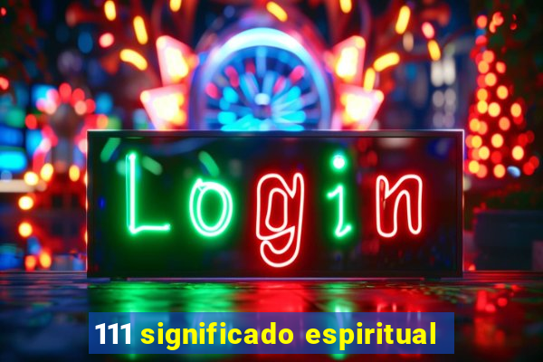 111 significado espiritual